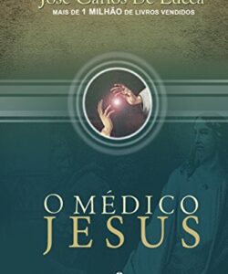 O MÉDICO JESUS José Carlos De Lucca (Autor)